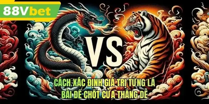Cách xác định giá trị từng lá bài để chốt cửa thắng dễ