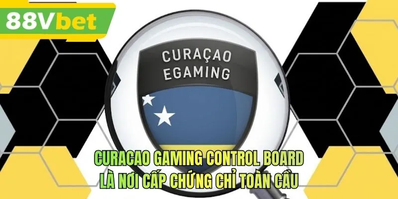 Curacao Gaming Control Board là nơi cấp chứng chỉ toàn cầu