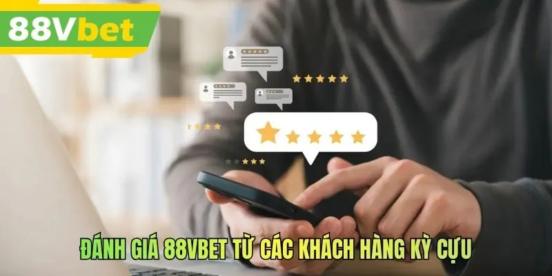 Đánh giá 88VBET từ các khách hàng kỳ cựu