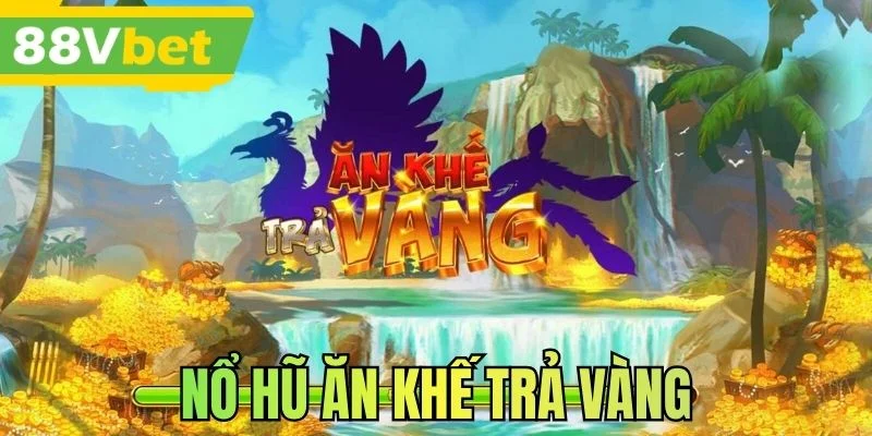 Nổ Hũ Ăn Khế Trả Vàng - Trải Nghiệm Quay Hũ Mới Nhất 2026