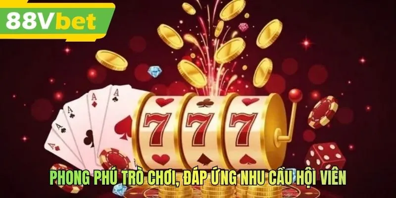 Phong phú trò chơi, đáp ứng nhu cầu hội viên