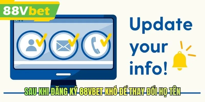 Sau khi đăng ký 88VBET khó để thay đổi họ tên