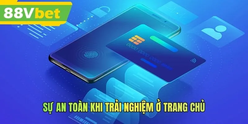 Sự an toàn khi trải nghiệm ở trang chủ